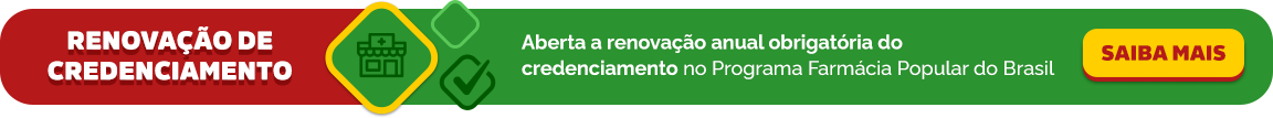 Renovação de Credenciamento - Aberta a renovação anual obrigatória do credenciamento no Programa Farmácia Popular do Brasil - Saiba Mais
