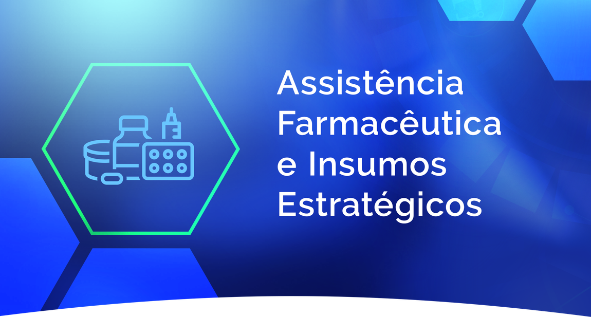 Assistência Farmacêutica e Insumos Estratégicos