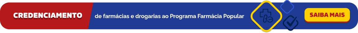 Credenciamento de farmácias e drogarias ao Programa Farmácia Popular - Saiba Mais