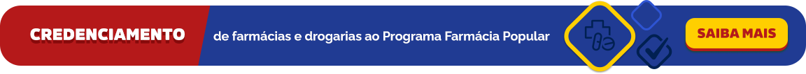 Credenciamento de farmácias e drogarias ao Programa Farmácia Popular - Saiba Mais