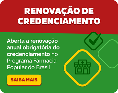 Renovação de Credenciamento - Aberta a renovação anual obrigatória do credenciamento no Programa Farmácia Popular do Brasil - Saiba Mais