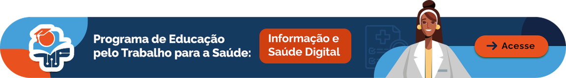 Programa de Educação pelo trabalho para a saúde. Informação e Saúde Digital. Acesse - desktop