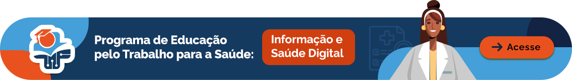 Programa de Educação pelo trabalho para a saúde. Informação e Saúde Digital. Acesse - desktop