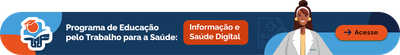 Programa de Educação pelo trabalho para a saúde. Informação e Saúde Digital. Acesse - desktop