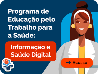 Programa de Educação pelo trabalho para a saúde. Informação e Saúde Digital. Acesse - mobile