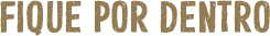 Fique Por Dentro