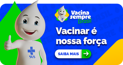 Vacina sempre Brasil. Vacinar é nossa força. Saiba Mais