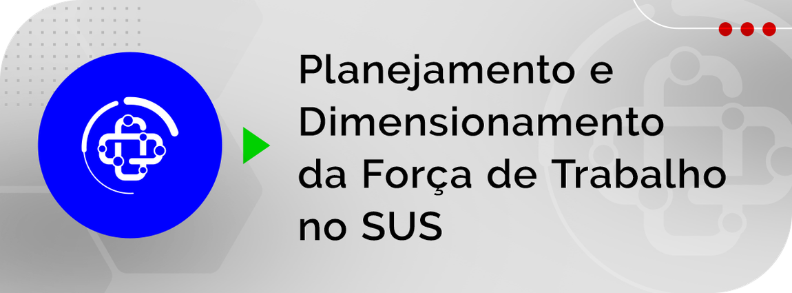 Planejamento e Dimensionamento da Força de Trabalho no Sistema Único de Saúde
