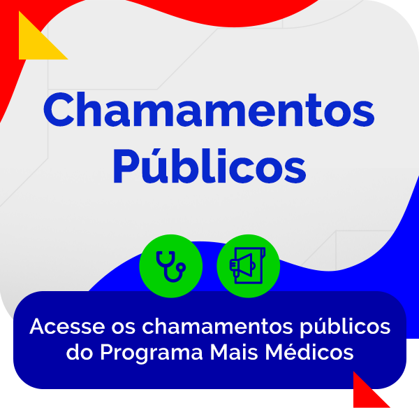 Chamamentos Públicos - Acesse os chamamentos públicos do Programa Mais Médicos
