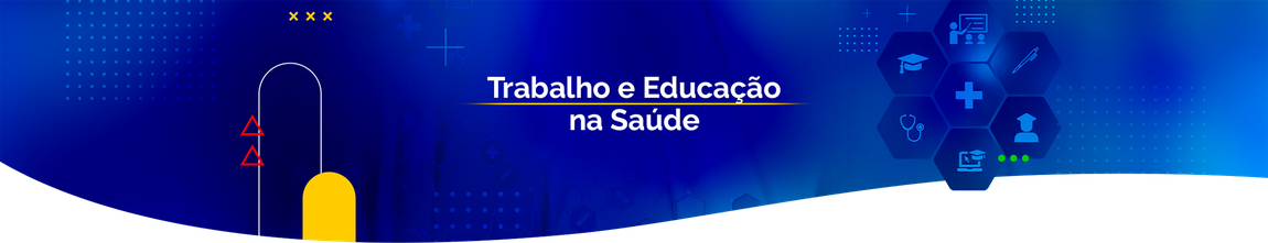 Trabalho e Educação na Saúde