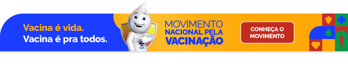 Movimento Nacional pela Vacinação - Vacina é vida. Vacina é pra todos. Conheça o Movimento