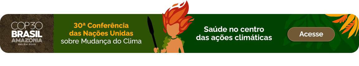 A 30ª Conferência das Nações Unidas sobre Mudança do Clima (Conferência das Partes) - COP30 - Saúde no centro das Ações Climáticas. Acesse