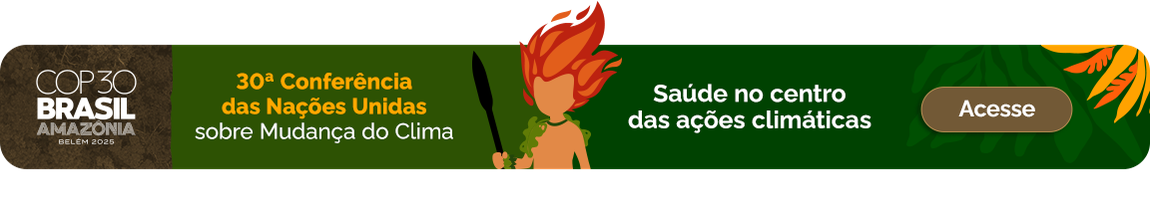 A 30ª Conferência das Nações Unidas sobre Mudança do Clima (Conferência das Partes) - COP30 - Saúde no centro das Ações Climáticas. Acesse