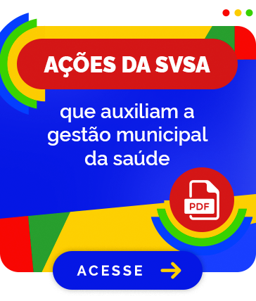Ações da SVSA que auxiliam a gestão municipal da saúde. Acesse