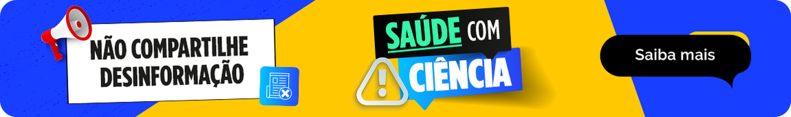 Saúde com Ciência: proteja a sua saúde; não compartilhe desinformação