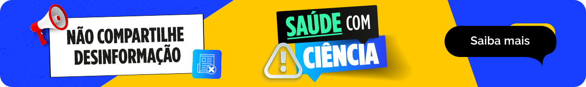 Saúde com Ciência: proteja a sua saúde; não compartilhe desinformação
