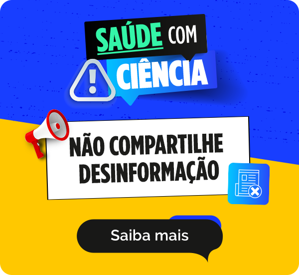Saúde com Ciência: proteja a sua saúde; não compartilhe desinformação