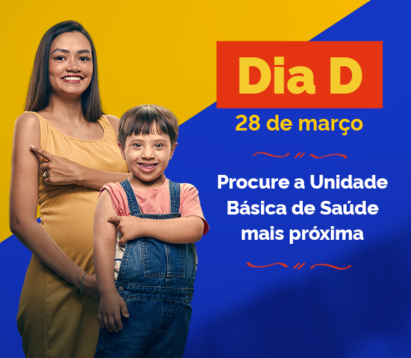 Dia D - 28 de março - Procure a Unidade Básica de Saúde mais próxima - A vacinação é gratuita é oferecida pelo SUS para toda a população.