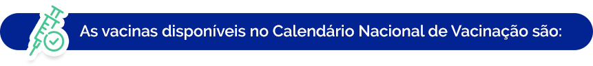 Titulo: As vacinas disponíveis no Calendário Nacional de Vacinação são: