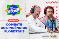 Trabalho do Governo Federal no combate aos incêndios florestais é tema do “Me Conta, Brasil”