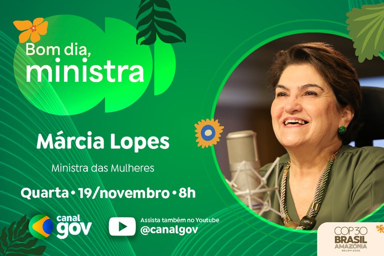 Márcia Lopes detalha ações de gênero na COP30 e combate à violência no “Bom dia, Ministra” desta quarta (19)