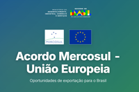 Governo do Brasil lança painel para identificar oportunidades de exportação no acordo Mercosul–União Europeia