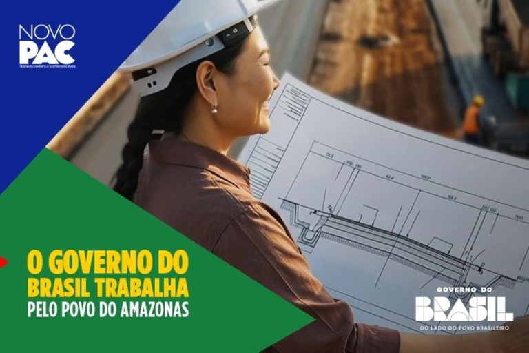 Campanha Trabalho pelo Brasil destaca obras do Novo PAC e transformações no Amazonas