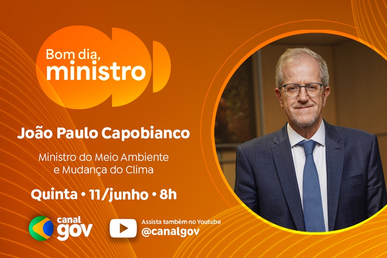 João Paulo Capobianco detalha ações de enfrentamento à mudança do clima no “Bom Dia, Ministro” desta quinta (11/6)