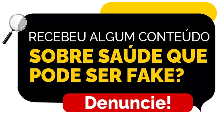 Recebeu algum conteúdo sobre saúde que pode ser fake? Denuncie!