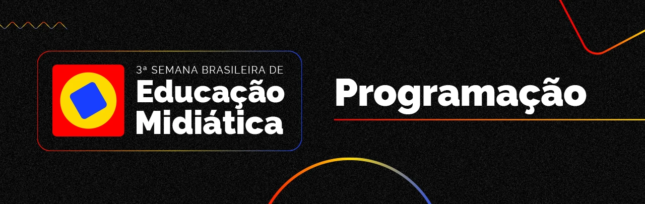 Programação completa da 3ª Semana Brasileira de Educação Midiática
