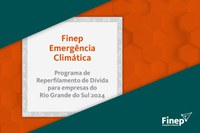 Finep lança programa emergencial para renegociar dívidas de empresas afetadas pelas enchentes no RS