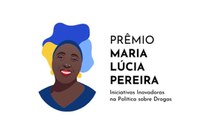 Prêmio Maria Lúcia Pereira é lançado para homenagear iniciativas inovadoras na política sobre drogas
