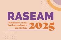 Raseam 2025: relatório destaca dados sobre trabalho, educação e direitos das mulheres
