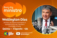 Wellington Dias destaca saída do Brasil do Mapa da Fome, Programa Acredita e avanços do Bolsa Família no “Bom Dia, Ministro” desta quinta (7)