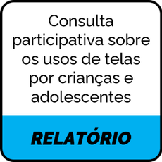 Relatório - consulta participativa sobre os usos de telas por crianças e adolescentes