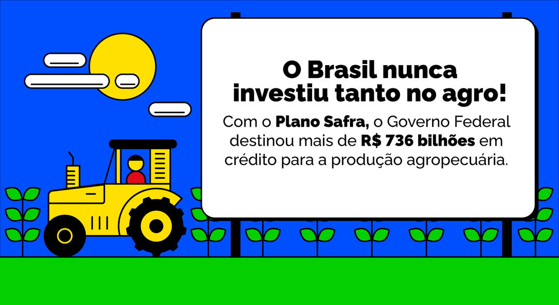 O Brasil nunca investiu tanto no agro! Com o Plano Safra, o Governo Feredal destinou mais de R$ 736 bilhões em crédito para a produção agropecuária