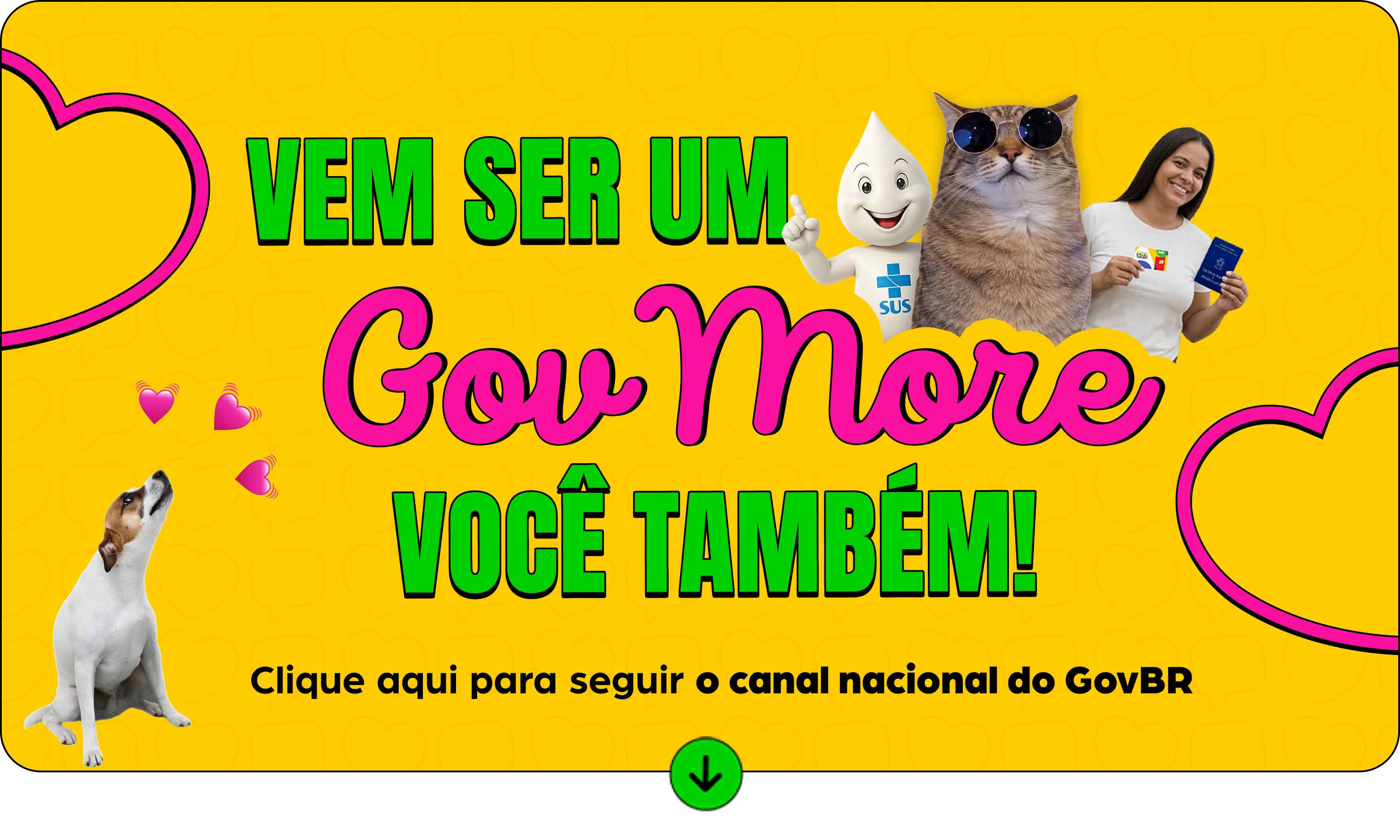 Vem ser um GovMore você também - clique aqui para seguir o canal nacional do GovBR