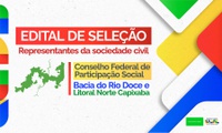 Seleção de representantes da sociedade civil para compor o Conselho Federal de Participação Social da Bacia do Rio Doce e Litoral Norte Capixaba.