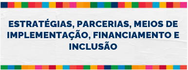 Estratégias, Parcerias, Meios de Implementação e Financiamento