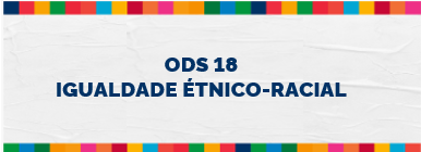 ODS 18 Igualdade Étnico-Racial