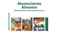 "Abastecimento Alimentar: redes alternativas e mercados institucionais": livro está disponível na internet
