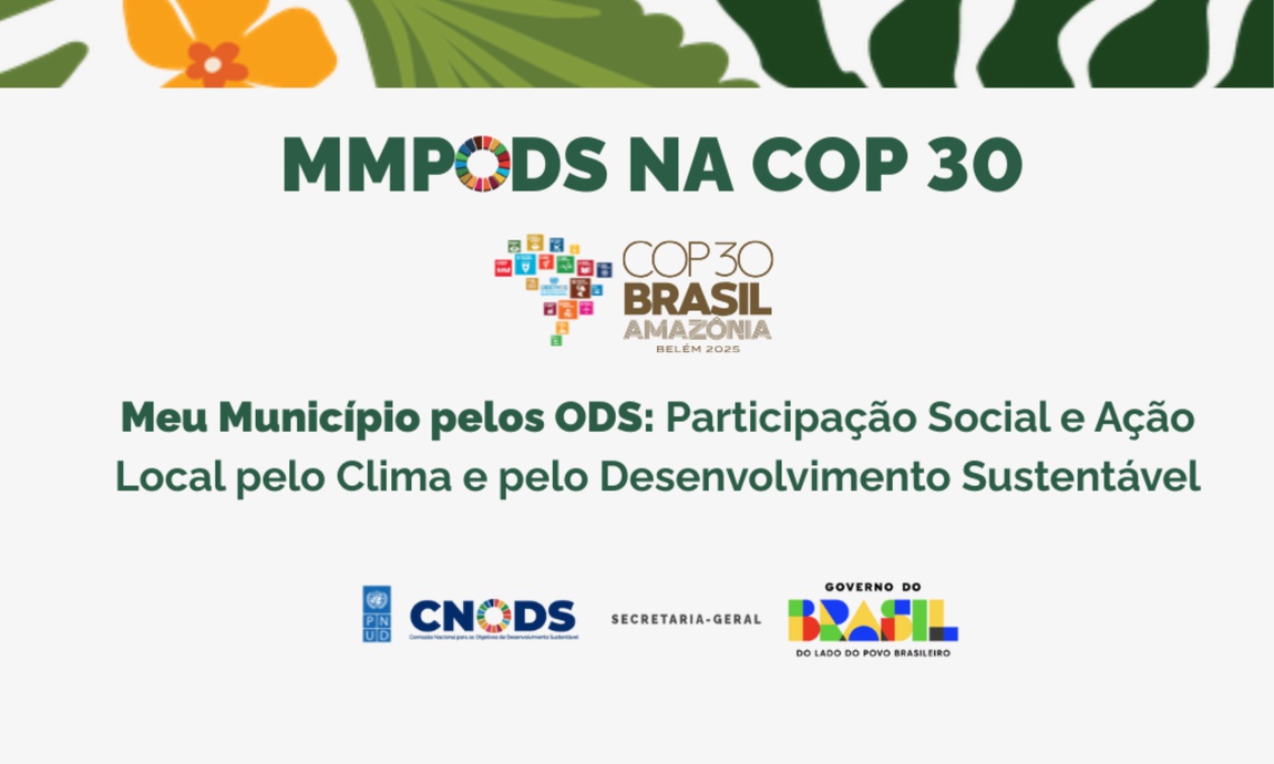 Painel realizado no Pavilhão da ONU durante a COP 30 apresentou ações, parcerias e a nova versão do Pacote de Benefícios do “Meu Município pelos ODS”, já disponível no site Comissão Nacional para os Objetivos de Desenvolvimento Sustentável (CNODS).