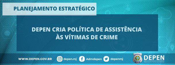 Depen cria Política de Assistência às Vítimas de Crime.jpg
