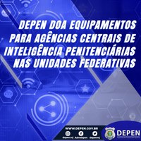Depen doa equipamentos para Agências Centrais de Inteligência Penitenciária nas Unidades Federativas