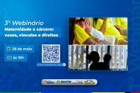 Participe do 3º Webinário Maternidade e cárcere: vozes, vínculos e direitos