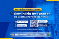 Participe do Seminário Integrador de Gestão em Políticas Penais que será realizado nos dias 16 e 17 de julho