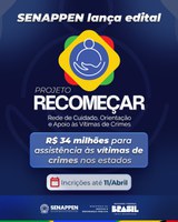SENAPPEN lança edital do Programa Recomeçar que prevê investimento de R$ 34 milhões nos estados para assistência às vítimas de crimes