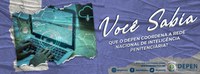 Você sabia que o Depen coordena a Rede Nacional de Inteligência Penitenciária?