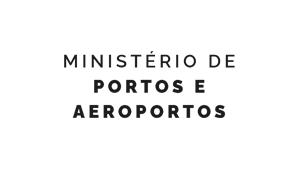 Fundo branco. Texto: Ministério de Portos e Aeroportos