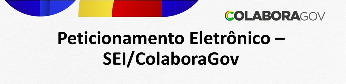 Peticionamento Eletrônico - Sei/ColaboraGov